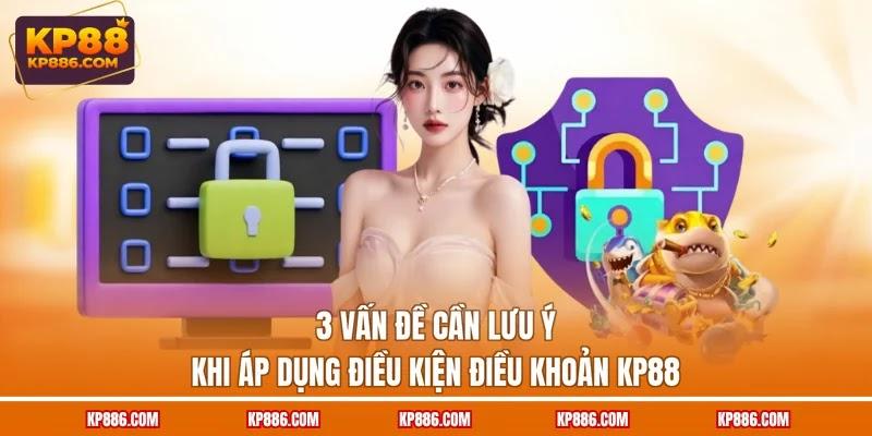 3 vấn đề cần lưu ý khi áp dụng điều kiện điều khoản KP88