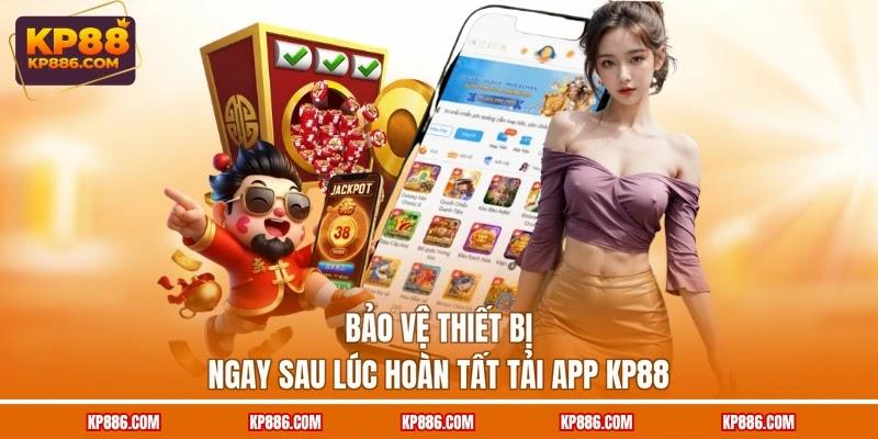 Bảo vệ thiết bị ngay sau lúc hoàn tất tải app KP88