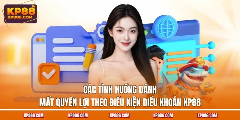 Các tình huống đánh mất quyền lợi theo điều kiện điều khoản KP88