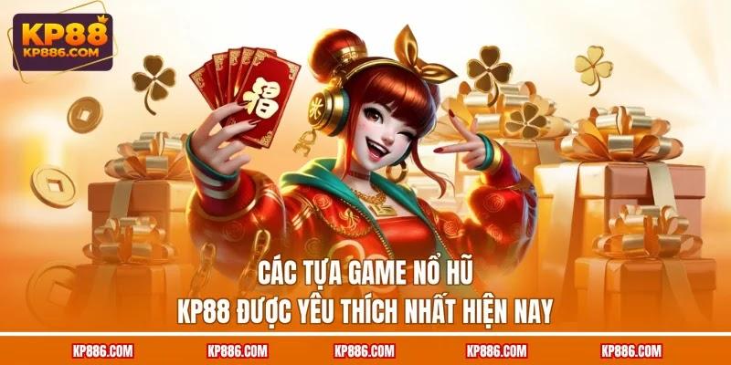 Các tựa game nổ hũ KP88 được yêu thích nhất hiện nay