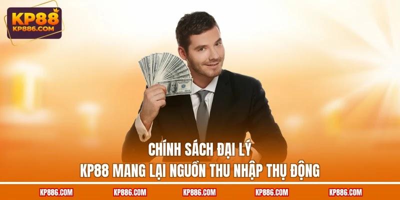 Chính sách đại lý KP88 mang lại nguồn thu nhập thụ động