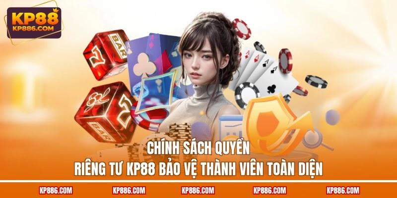 Chính sách quyền riêng tư KP88 bảo vệ thành viên toàn diện