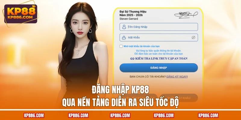 Đăng nhập KP88 qua nền tảng diễn ra siêu tốc độ