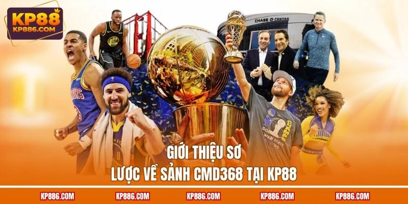 Giới thiệu sơ lược về sảnh CMD368 tại KP88