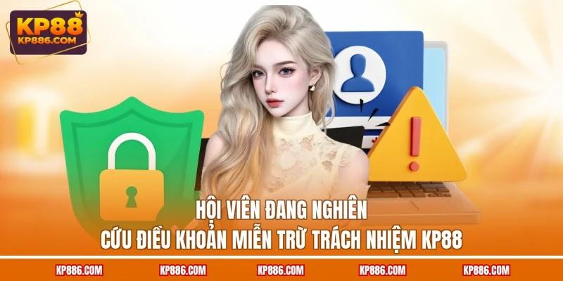 Hội viên đang nghiên cứu điều khoản miễn trừ trách nhiệm KP88
