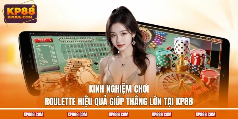 Kinh nghiệm chơi Roulette hiệu quả giúp thắng lớn tại KP88