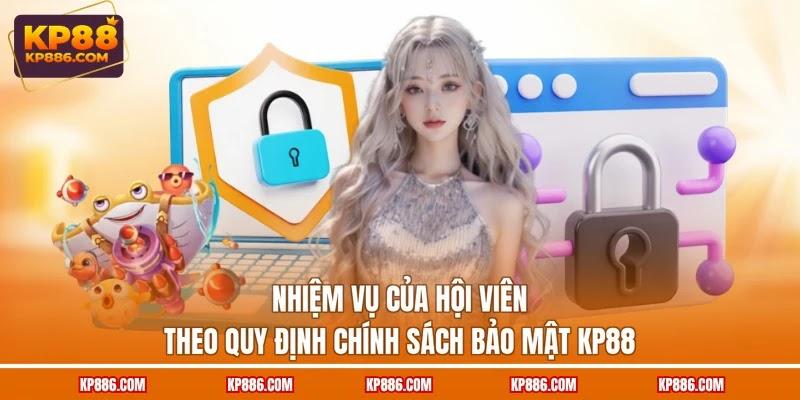 Nhiệm vụ của hội viên theo quy định chính sách bảo mật KP88