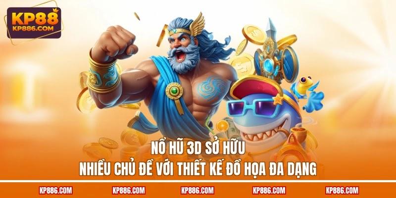 Nổ hũ 3D sở hữu nhiều chủ đề với thiết kế đồ họa đa dạng