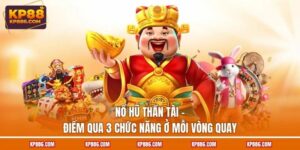 Nổ Hũ Thần Tài - Điểm Qua 3 Chức Năng Ở Mỗi Vòng Quay