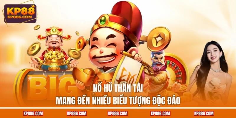 Nổ hũ Thần Tài mang đến nhiều biểu tượng độc đáo