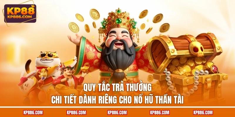 Quy tắc trả thưởng chi tiết dành riêng cho Nổ hũ Thần Tài