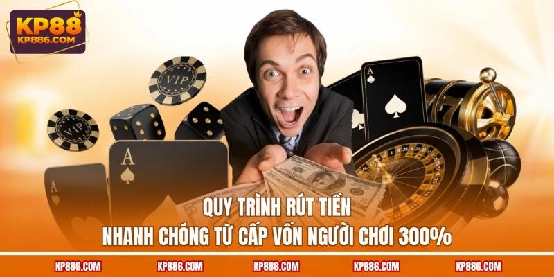 Quy trình rút tiền nhanh chóng từ Cấp vốn người chơi 300%