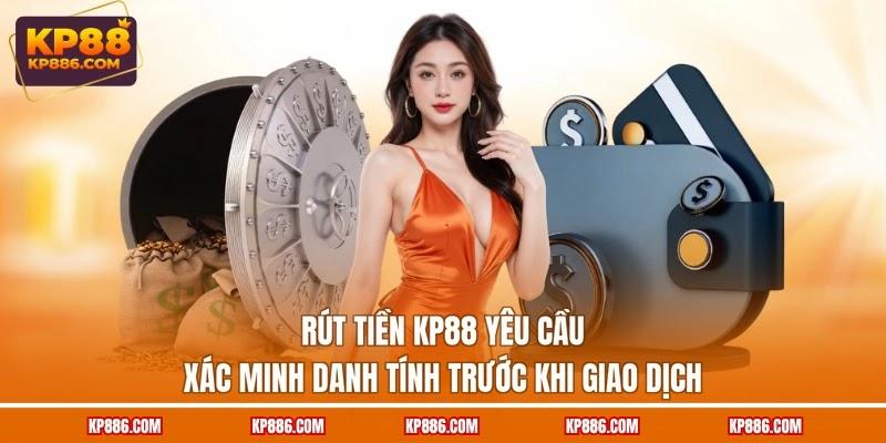 Rút tiền KP88 yêu cầu xác minh danh tính trước khi giao dịch