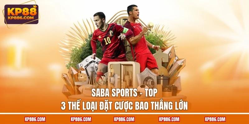 Saba Sports - Top 3 Thể Loại Đặt Cược Bao Thắng Lớn