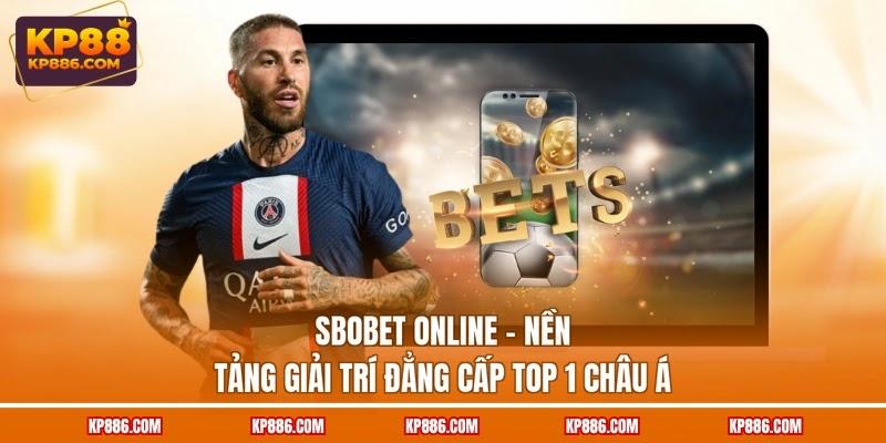 SBOBET Online - Nền Tảng Giải Trí Đẳng Cấp Top 1 Châu Á