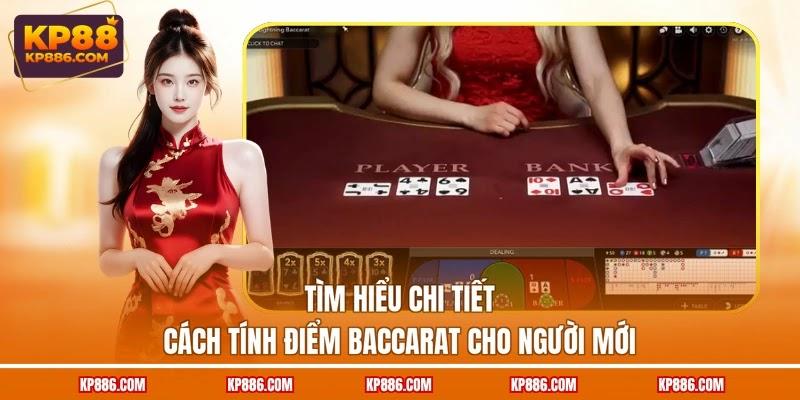Tìm hiểu chi tiết cách tính điểm baccarat cho người mới