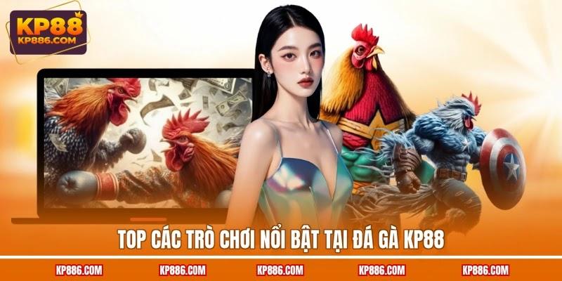 Top các trò chơi nổi bật tại đá gà KP88