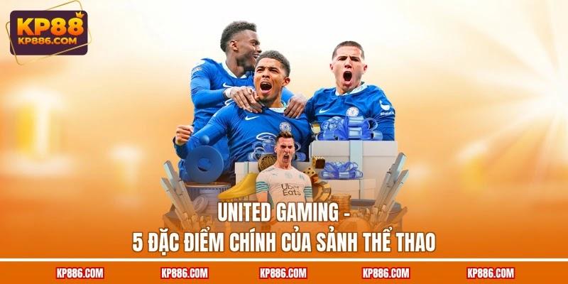 United Gaming - 5 Đặc Điểm Chính Của Sảnh Thể Thao